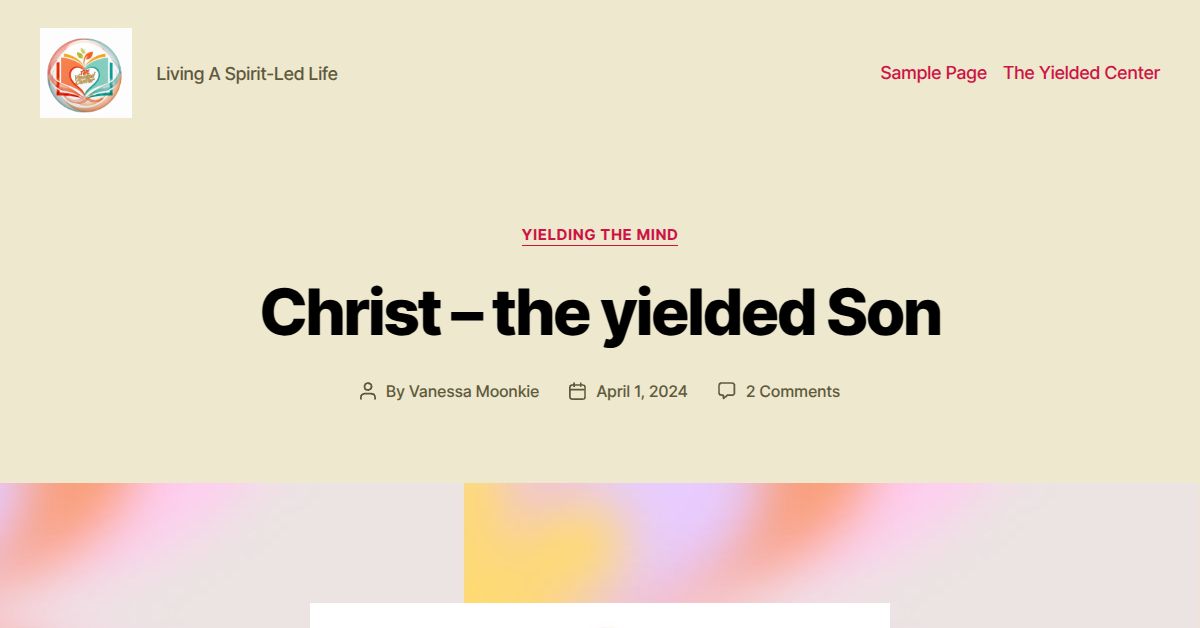 Yielded Christ – the yielded Son – yielded